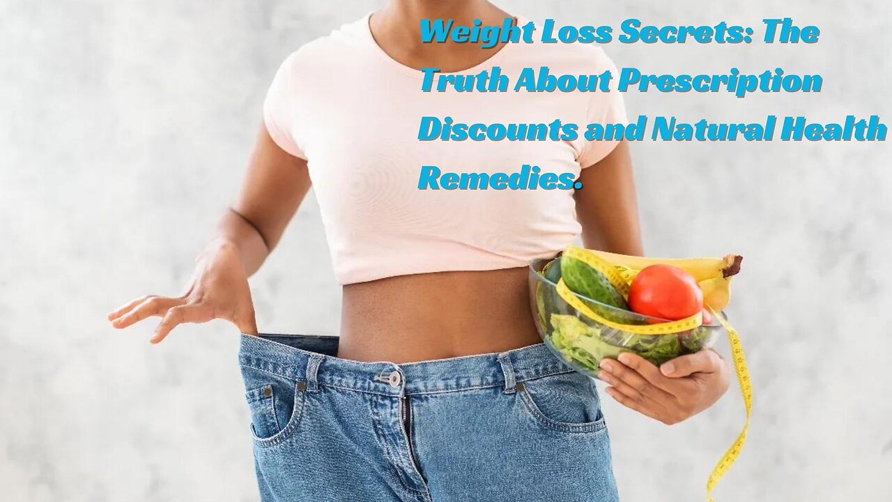 Weight Loss Secrets: The Truth About Prescription Discounts and Natural Health Remedies.