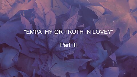 Empathy Or Truth In Love - Part III | Jubilee Worship Center