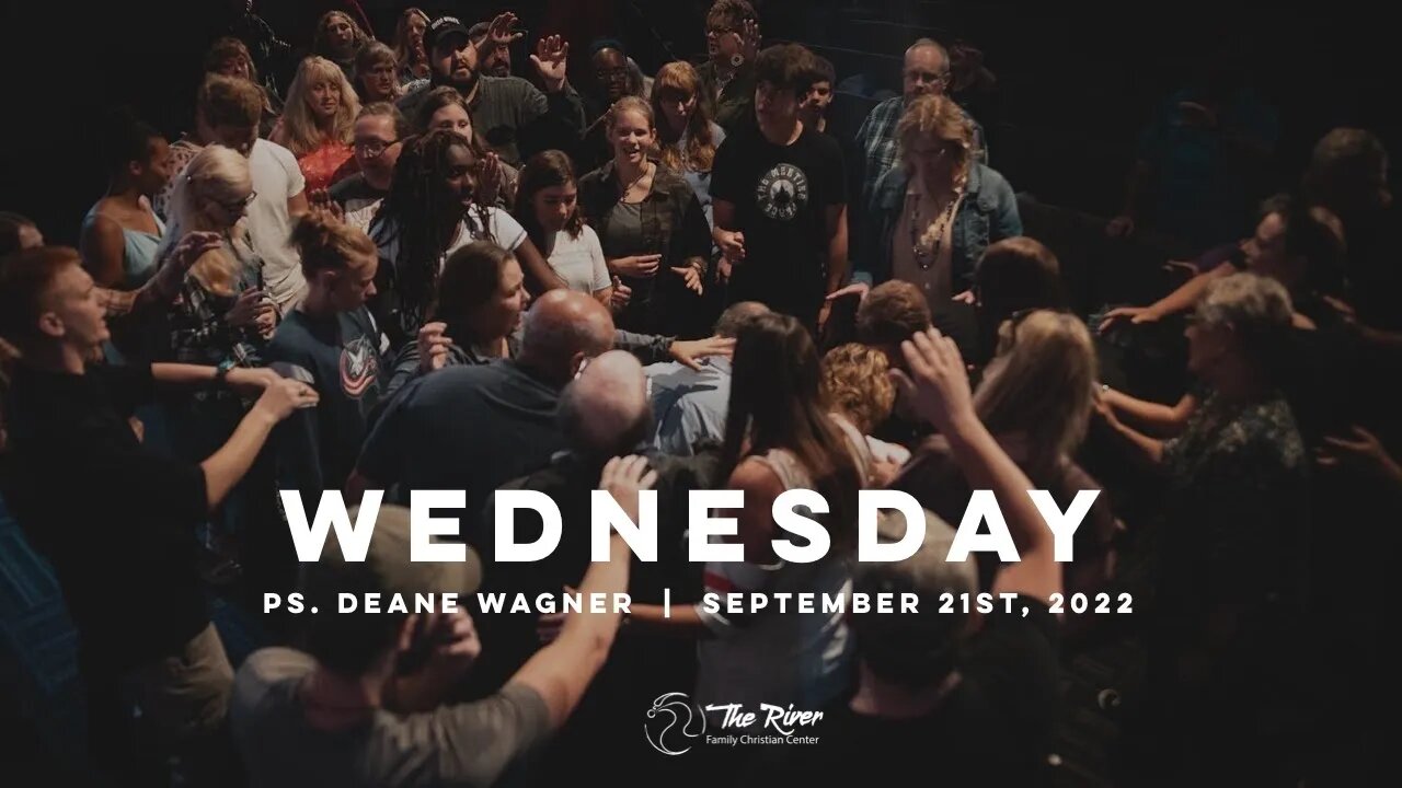 WEDNESDAY | Pastor Deane Wagner | The River FCC | 9.21.22