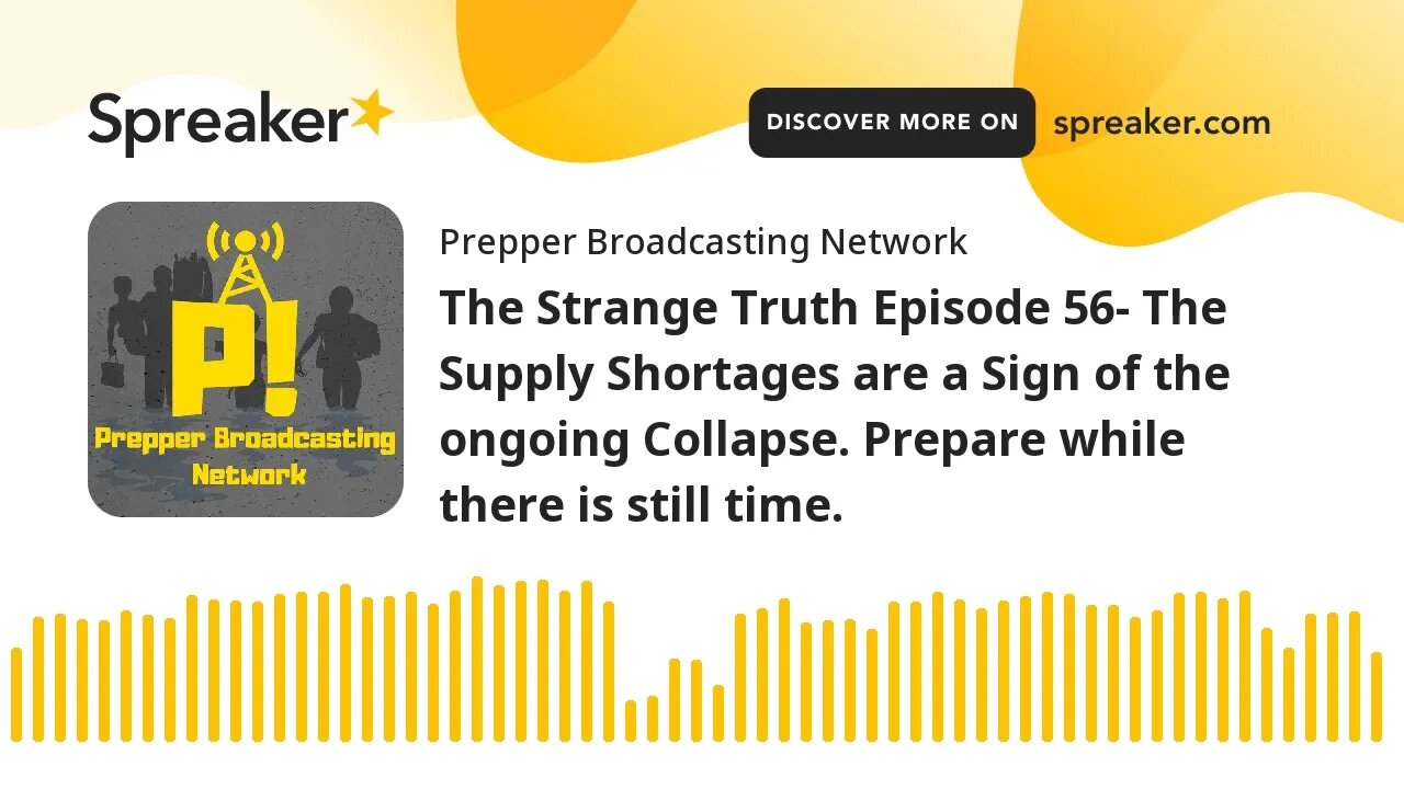 The Strange Truth Episode 56- The Supply Shortages are a Sign of the ongoing Collapse. Prepare while