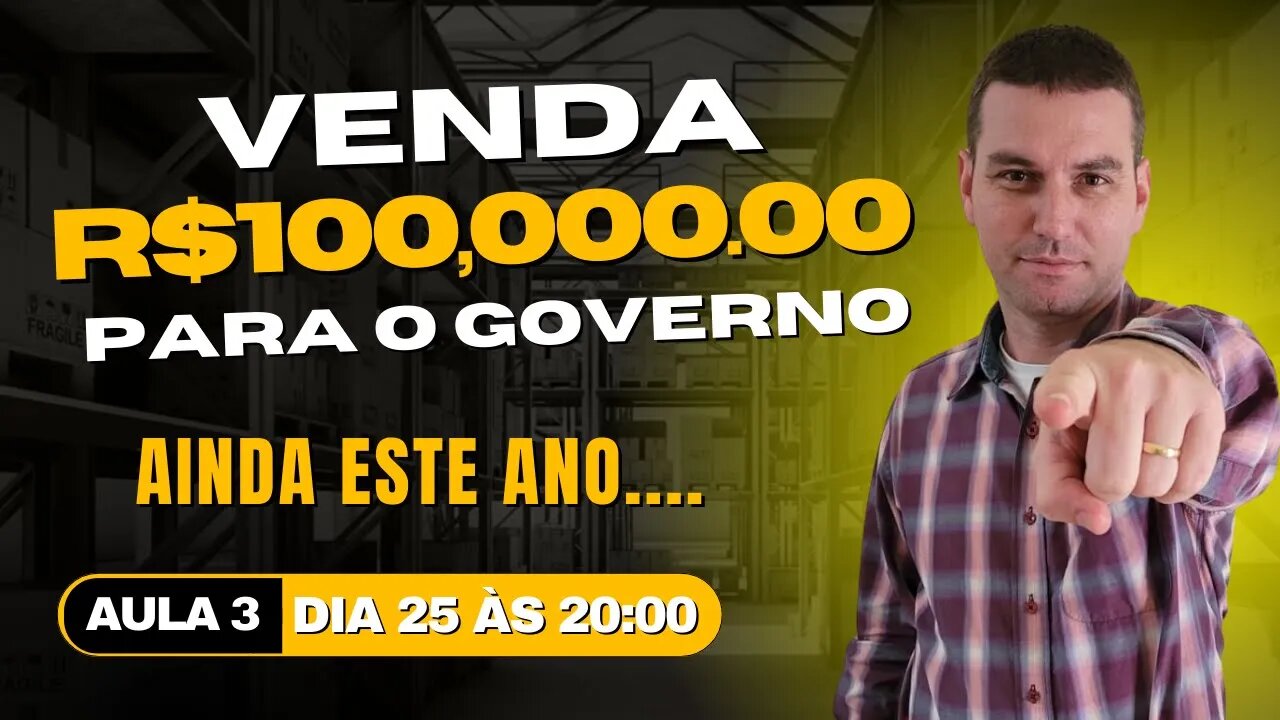 Aula 3 - Como faturar 100k por mês vendendo para o Governo! Começando com um MEI