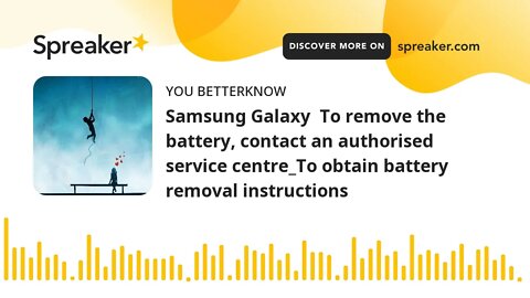 Samsung Galaxy To remove the battery, contact an authorised service centre_To obtain battery remova