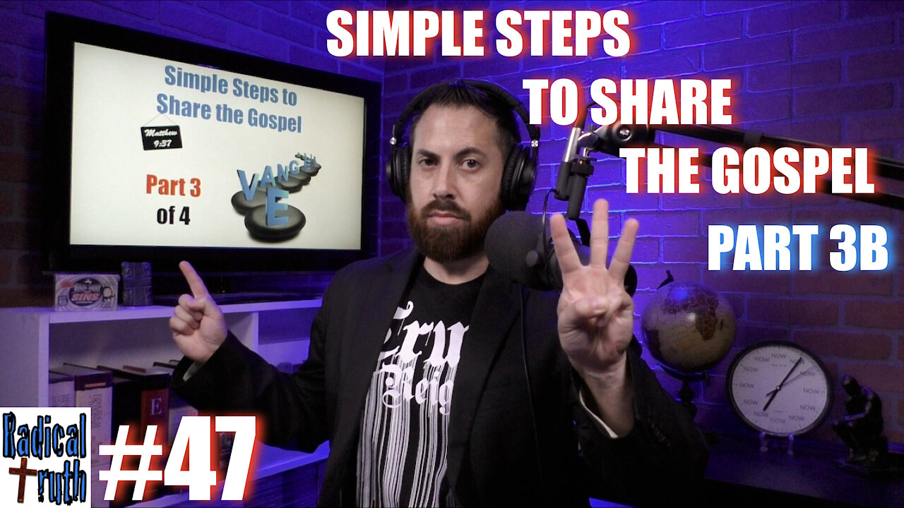 Radical Truth #47 - Simple Steps to Share the Gospel - Part 3B