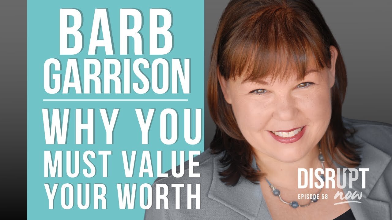 Disrupt Now Podcast Episode 58, Why You Must Value Your Worth When the World Is Crumbling Around You