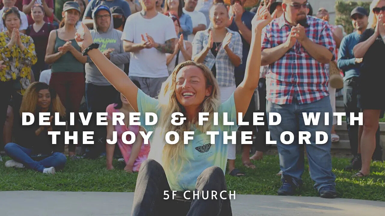 Delivered & Filled with the Joy of the Lord | 5F Church