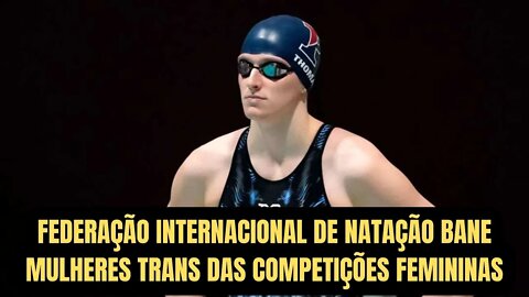 FEDERAÇÃO INTERNACIONAL DE NATAÇÃO BANE MULHERES TRANS DE COMPETIÇÕES FEMININAS