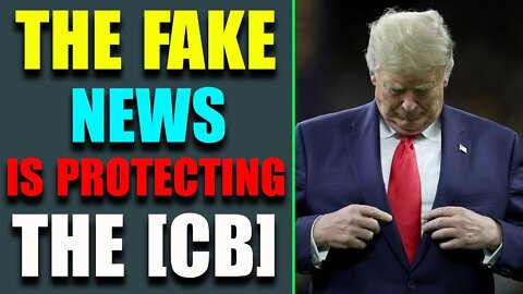 THE FAKE NEWS IS PROTECTING THE [CB], THEY KNOW WHAT'S COMING - TRUMP NEWS