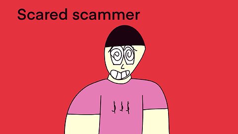 Scared scammer