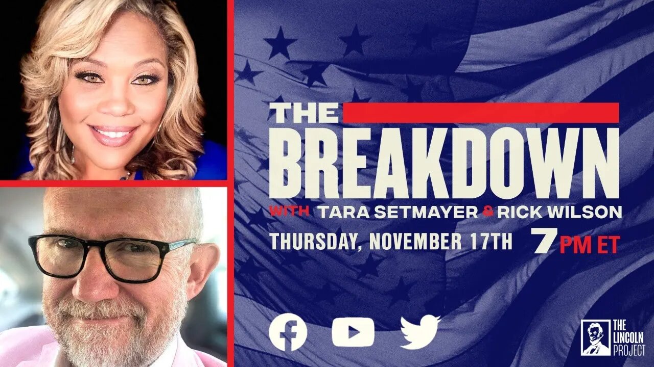 LPTV: The Breakdown – November 17, 2022 | Hosts: Tara Setmayer & Rick Wilson