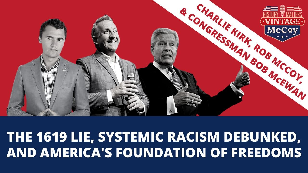 The 1619 Lie With Charlie Kirk & Congressman Bob McEwan