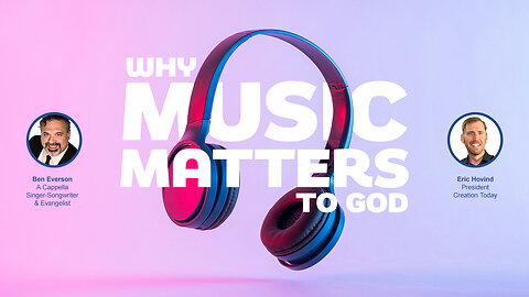 Why Music Matters To God | Eric Hovind & Ben Everson | Creation Today Show #384