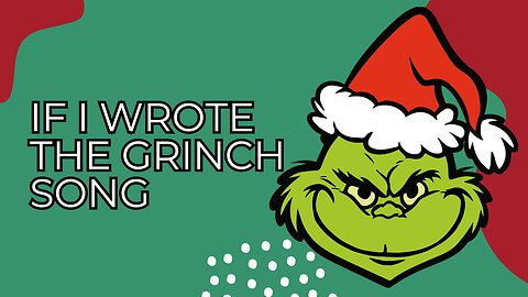 If I Wrote The Grinch Song