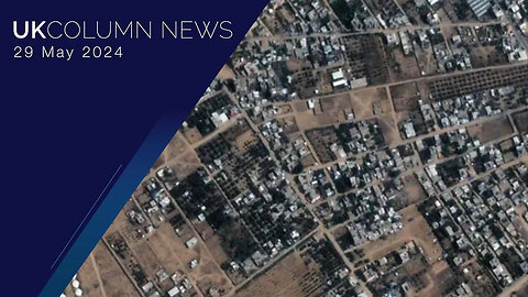 Rafah Destruction: With An Election Coming, Will Anyone Talk About It? - UK Column News