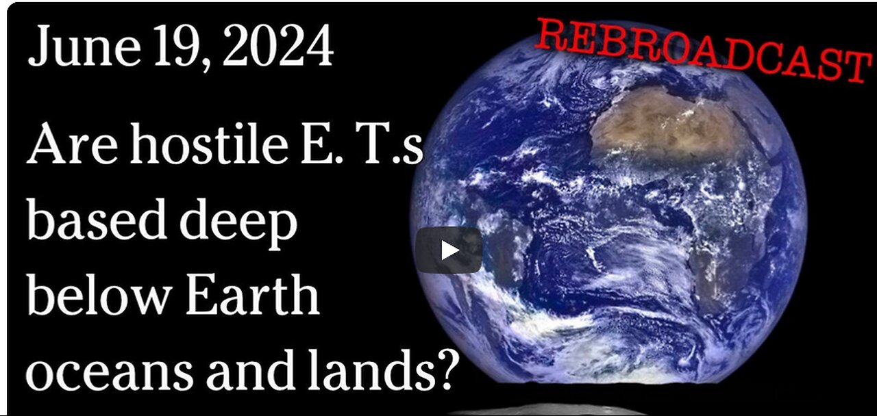 June 19, 2024 - Are hostile E. T.s based deep below Earth oceans and lands?