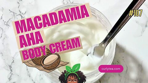 Macadamia AHA Body Cream - Get soft moisturized skin with this Shea butter based cream - #DIY 107
