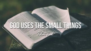 Robert Reed - God Uses the Small Things
