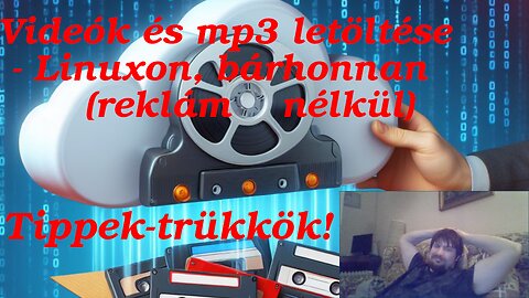 Videók és MP3 letöltése Linuxon bárhonnan - tippek-trükkök
