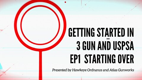 EP1 Starting Over, Introduction to 3 Gun and USPSA