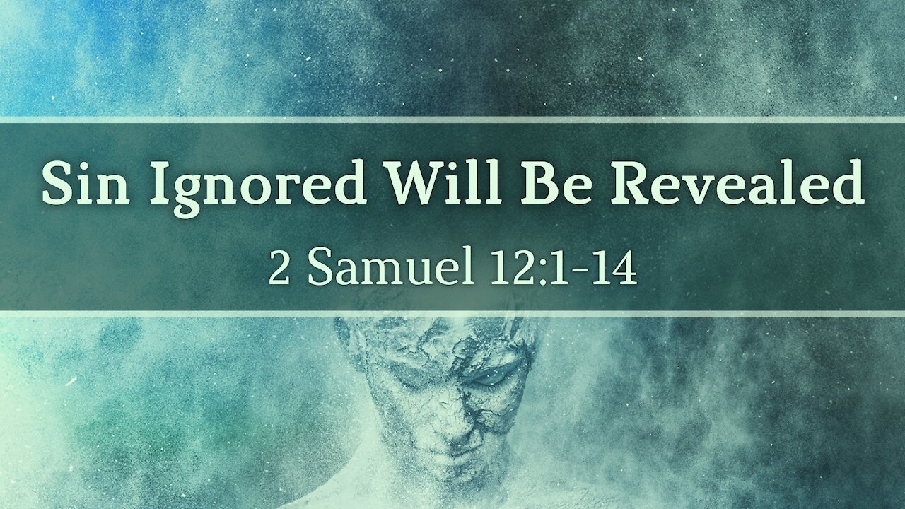 Nov. 7, 2021 - Sunday AM Service - Sin Ignored Will Be Revealed (2 Sam. 12:1-14)