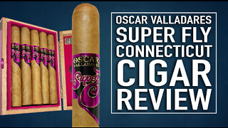 Oscar Valladares Super Fly Connecticut Cigar Review