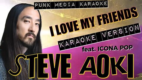 Steve Aoki Feat. Icona Pop - I Love My Friends (Karaoke Version) Instrumental - PMK