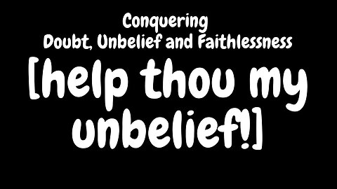 Conquering Doubt and Unbelief