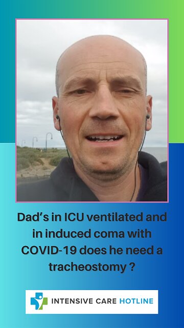 Dad's in ICU Ventilated and in Induced Coma with Covid-19, Does He Need a Tracheostomy?