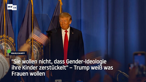 "Sie wollen nicht, dass Gender-Ideologie ihre Kinder zerstückelt" – Trump weiß was Frauen wollen