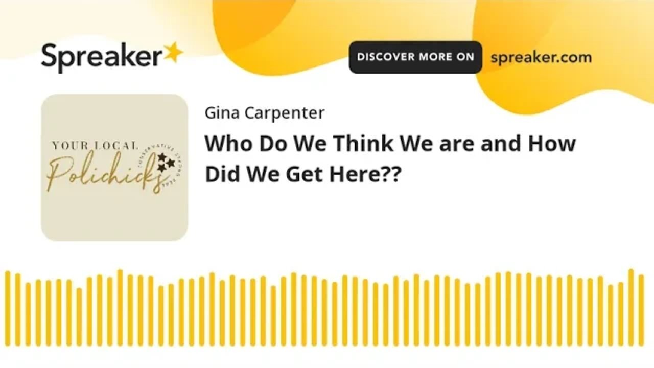 Who Do We Think We are and How Did We Get Here??