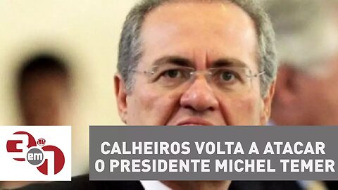 Senador Renan Calheiros volta a atacar o presidente Michel Temer