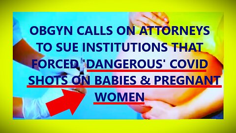 OBGYN Calls for Attorneys to Sue Institutions That Forced 'Dangerous' Covid Shots