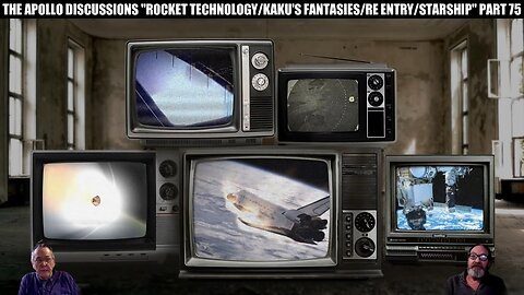 THE APOLLO DISCUSSIONS "ROCKET TECHNOLOGY/ KAKU'S FANTASIES/ RE ENTRY/ STARSHIP" PART 75