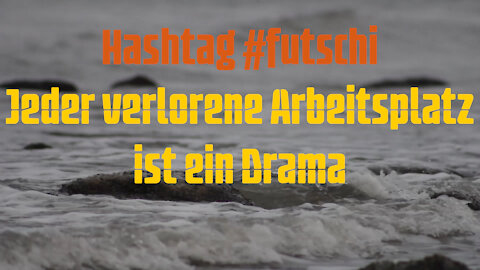 Hashtag #futschi Jeder verlorene Arbeitsplatz ist ein Drama