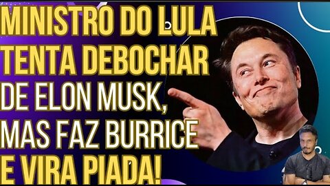 PODE RIR: Ministro do Lula tenta debochar de Elon Musk, mas se revela analfabeto e vira piada!