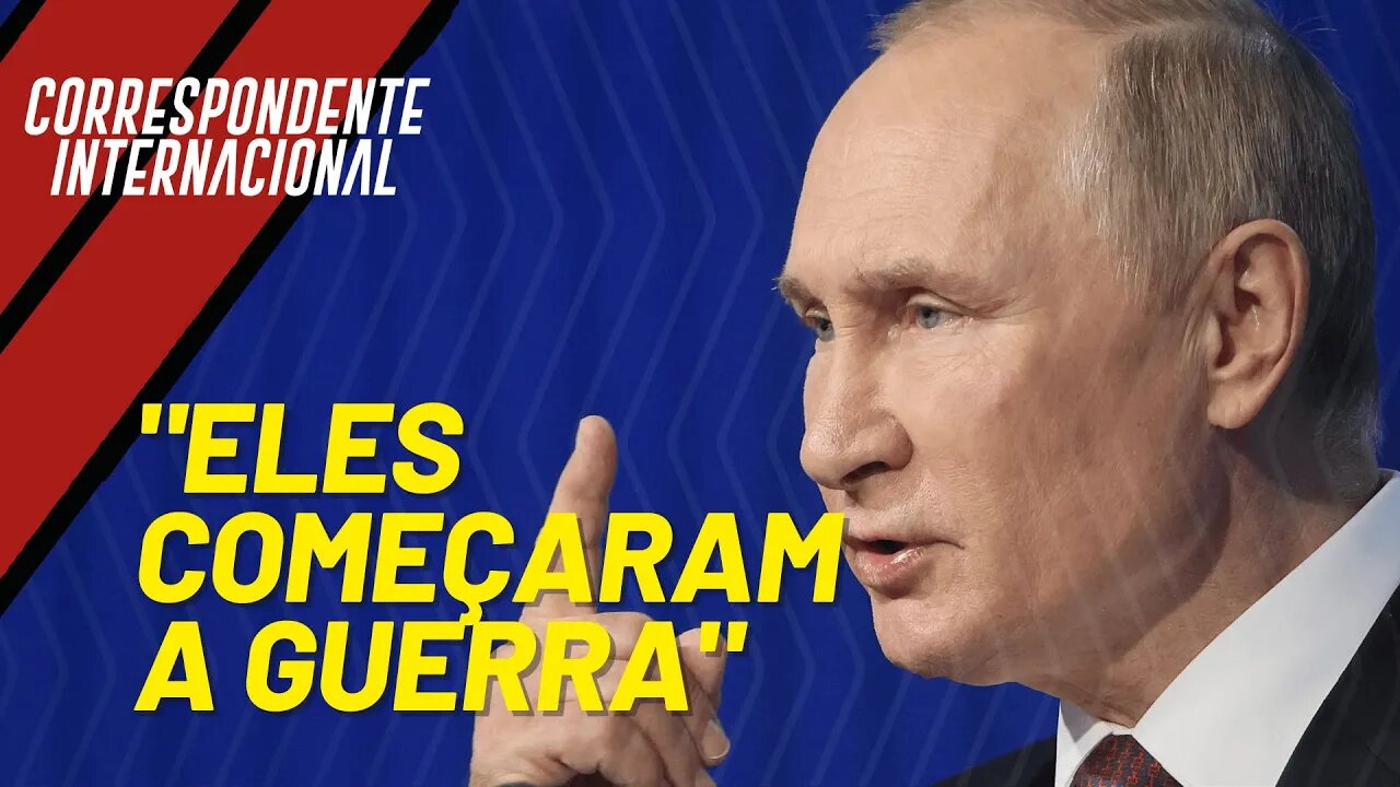Putin: “Eles começaram a guerra” - Correspondente Internacional nº 130 - 24/02/23