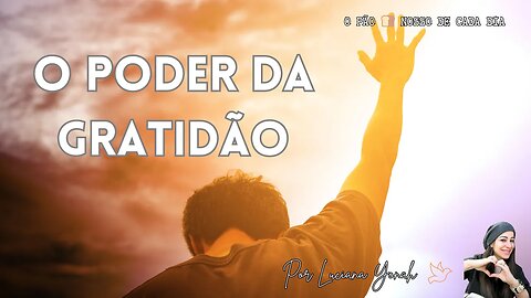 O Poder da Gratidão. O Pão 🍞 Nosso de Cada Dia. Com Luciana Yonah 🕊