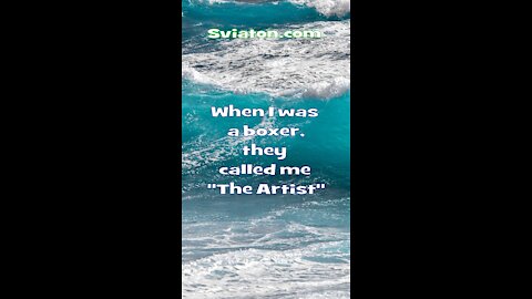 When i was a Boxer they called me an Artist...