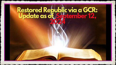 Restored Republic via a GCR Update as of September 12, 2024