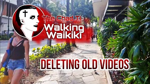 Walking Waikiki: Deleting Old Videos