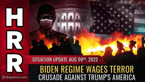 08-09-22 S.U. - Biden Regime Wages TERROR CRUSADE Against Trumps America