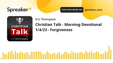 Christian Talk - Morning Devotional 1/4/23 - Forgiveness