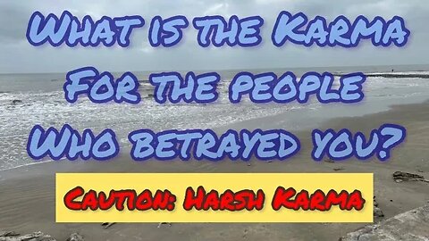 What is the harsh karma for the people that betrayed you? Pick a card Tarot Reading to find out