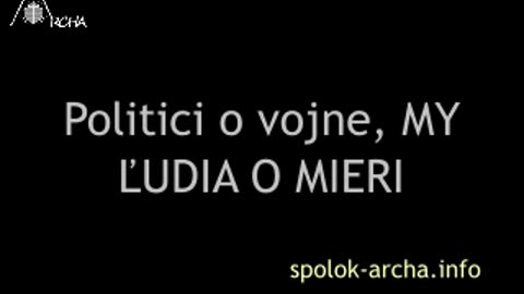 Spolok Archa, o.z. - 4. júl 2024 - Politici o vojne, MY ĽUDIA O MIERI