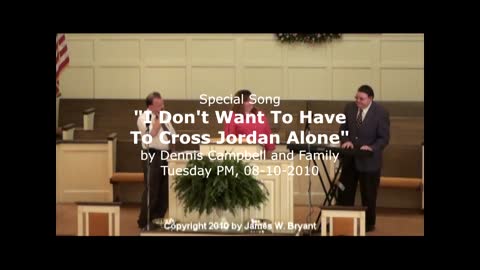 Special Song - I Don't Want To Have To Cross Jordan Alone, by Dennis Campbell & Family, 2010