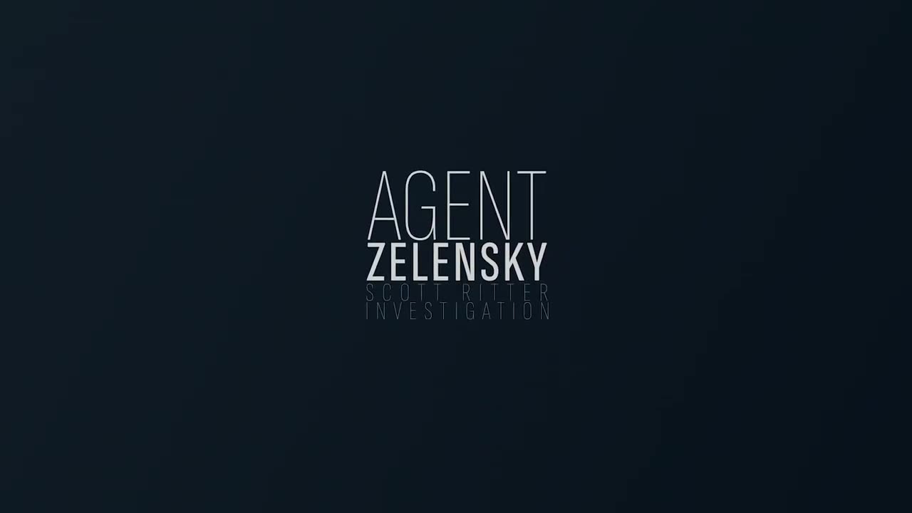 AGENT ZELENSKY - PART 1 BY SCOTT RITTER