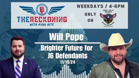 INTERVIEW: Will Pope — Brighter Future for J6 Defendants | 11/19/2024 #TheReckoning