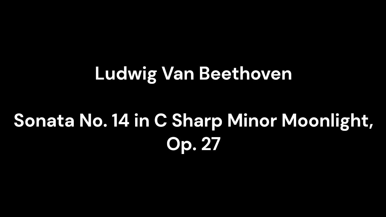 Beethoven - Sonata No. 14 in C Sharp Minor Moonlight, Op. 27