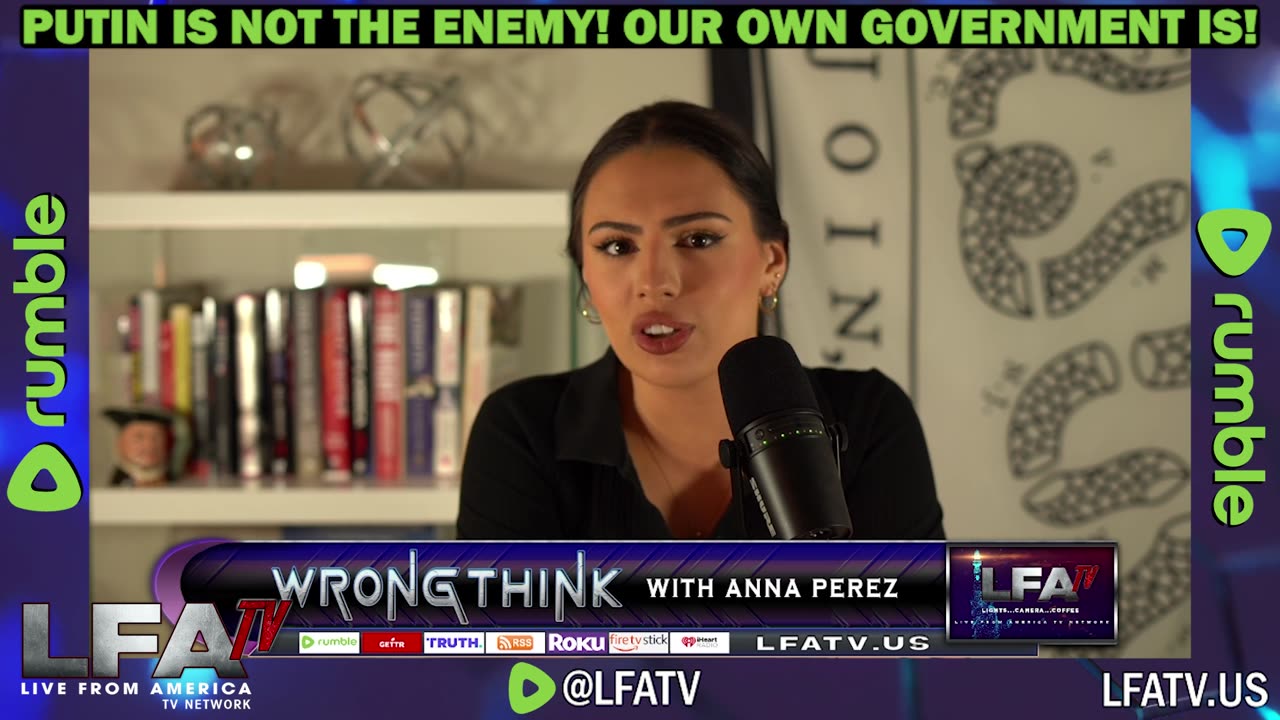 LFA TV CLIP: PUTIN IS NOT THE ENEMY, OUR GOVT. IS!