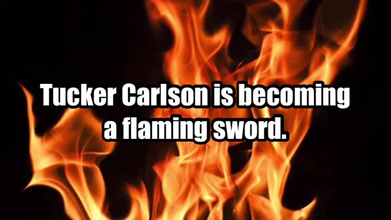 Tucker Carlson: A Flaming Sword