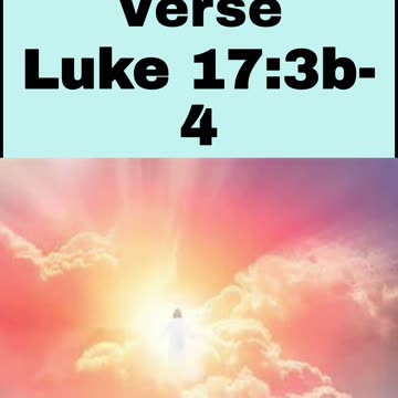 Daily Bible Verse - Luke 17:3b-4
